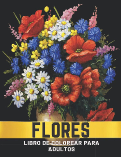 Libro: Flores Libro De Colorear Para Adultos: Libro De Color