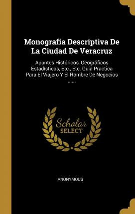 Libro Monografia Descriptiva De La Ciudad De Veracruz : A...