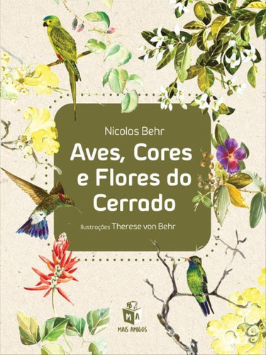 Aves, Cores E Flores Do Cerrado, De Behr, Nicolas. Editora Mais Amigos, Capa Mole Em Português