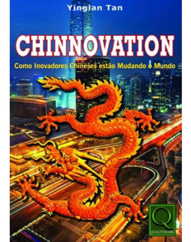 Chinnovation: Como Inovadores Chineses Estão Mudando O Mundo, De Yinglan Tan., Vol. Não Aplica. Editora Qualitymark, Capa Mole Em Português, 2019