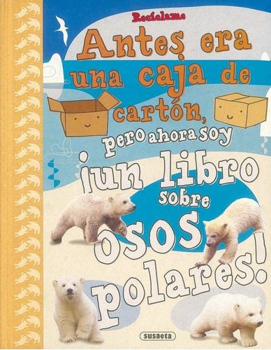 Recãâclame. Antes Era Una Caja De Cartãâ³n, Pero Ahora Soy Ãâ¡un Libro Sobre Osos Polares!, De Poitier, Anton. Editorial Susaeta En Español