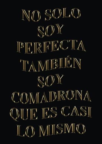 No Solo Soy Perfecta Tambien Soy Comadrona Que Es Casi Lo Mi