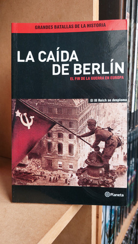 La Caída De Berlín . El Fin De La Guerra En Europa (ltc)