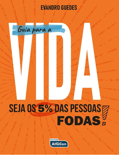Guia Para A Vida! Seja Os 5% Das Pessoas Foda! (bolso), De Evandro Guedes. Editora Alfacon, Capa Mole Em Português, 2019