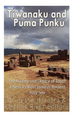 Libro Tiwanaku And Puma Punku : The History And Legacy Of...