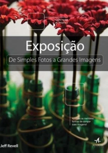 Exposição - De Simples Fotos A Grande Imagens, De Jeff Revell. Série Na, Vol. Na. Editora Alta Books, Capa Mole Em Português, 2012