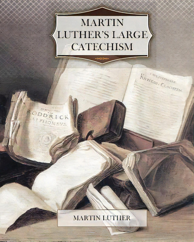 Martin Luther's Large Catechism, De Luther, Martin. Editorial Createspace, Tapa Blanda En Inglés