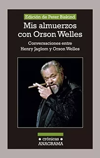 Mis Almuerzos Con Orson Welles - Peter Biskind