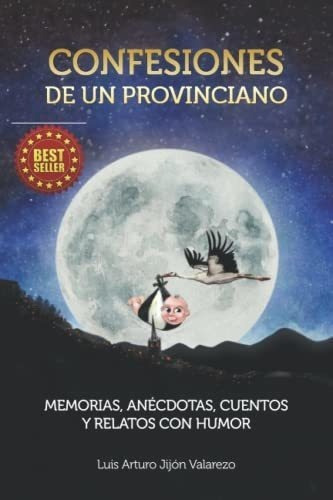 Confesiones De Un Provinciano Memorias, Aneotas.., de JIJON VALAREZO, LUIS ARTURO. Editorial Independently Published en español