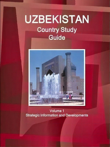 Uzbekistan Country Study Guide Volume 1 Strategic Information And Developments, De Inc Ibp. Editorial Intl Business Publications Usa, Tapa Blanda En Inglés