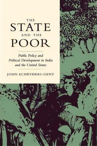 The State And The Poor, De John Echeverri-gent. Editorial University California Press, Tapa Dura En Inglés