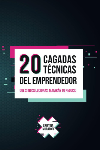 Libro: 20 Cagadas Técnicas Del Emprendedor: Que Si No Soluci