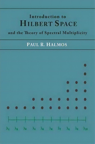 Introduction To Hilbert Space And The Theory Of Spectral Multiplicity, De Paul R Halmos. Editorial Martino Fine Books, Tapa Blanda En Inglés, 2013