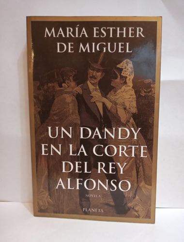 Un Dandy En La Corte Del Rey Alfonso - Maria E De Miguel 