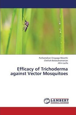 Libro Efficacy Of Trichoderma Against Vector Mosquitoes -...