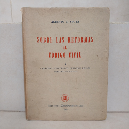 Derecho. Sobre Las Reformas Al Código Civil. Alberto G Spota