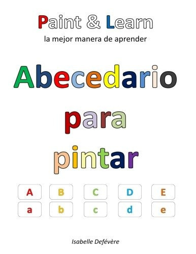 Abecedario Para Pintar (spanish Edition), De Isabelle Defevere. Editorial Createspace Independent Publishing Platform, Tapa Blanda En Español, 0000