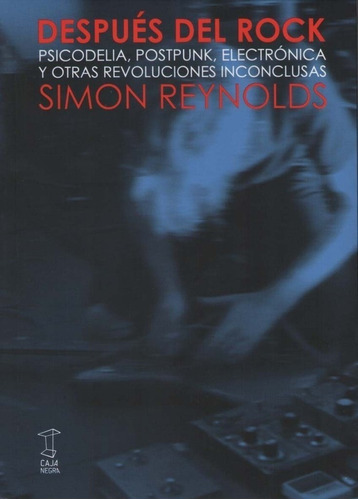 Despues Del Rock - Simon Reynolds - Ediciones Caja Negra