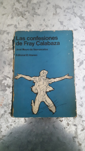 José Mauro De Vasconcelos / Las Confesiones De Fray Calabaza