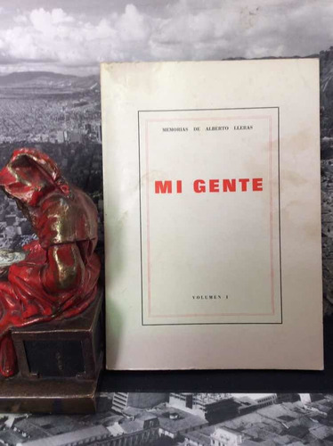 Mi Gente. Memorias De Alberto Lleras. Volumen I