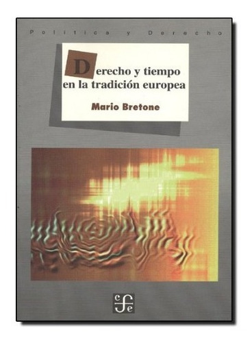 Derecho Y Tiempo En La Tradición Europea, De Bretone Mario. Editorial Fondo De Cultura Económica, Tapa Blanda, Edición 1 En Español, 2018