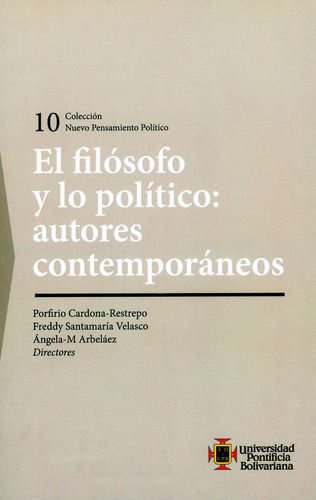 El Filósofo Y Lo Político: Autores Contemporáneos, De Porfirio Cardona Restrepo, Freddy Santamaría Velasco, Ángela-m Arbeláez. Editorial U. Pontificia Bolivariana, Tapa Blanda, Edición 2016 En Español