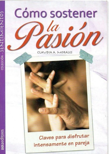 Como Sostener La Pasion, de Morales, Claudia. Editorial Dos Tintas Editores en español
