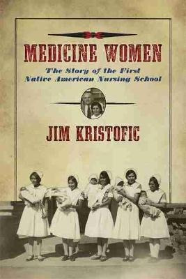 Medicine Women : The Story Of The First Native American N...