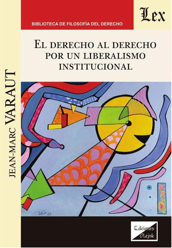 DERECHO AL DERECHO. POR UN LIBERALISMO INSTITUCIONAL, de JEAN-MARC VARAUT. Editorial EDICIONES OLEJNIK, tapa blanda en español