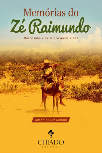 MEMORIAS DO ZE RAIMUNDO - COLEÇAO VIAJENS  FICÇAO, de Cicolin, Antônio Luiz. Editora CHIADO (BRASIL), capa mole, edição 1ª edição - 2016 em português