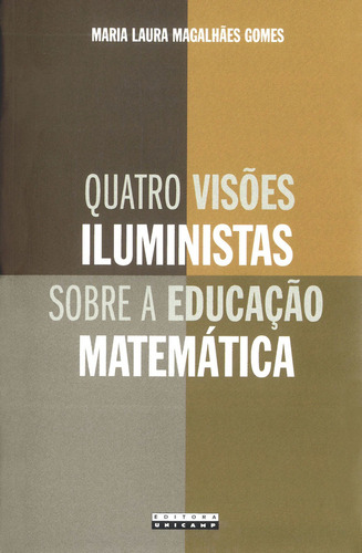 Quatro Visões Iluministas Sobre A Educação Matemática, De Maria Laura Magalhães Gomes. Editora Unicamp, Capa Mole Em Português