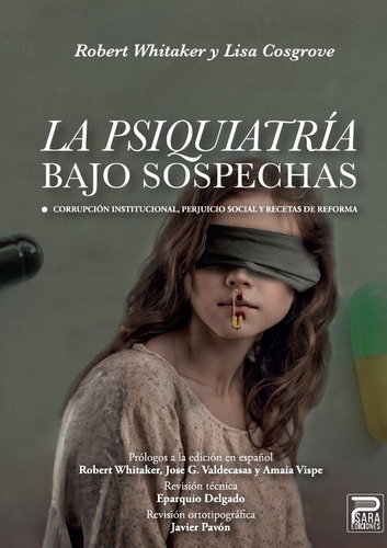 La Psiquiatria Bajo Sospechas: Corrupción Institucional, Perjuicio Social Y Recetas De Reforma, De Robert Whitaker Y Lisa Cosgrove., Vol. 1. Editorial Psara Ediciones, Tapa Blanda En Español