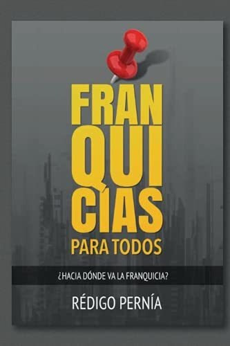 Libro : Franquicias Para Todos Hacia Donde Va La...