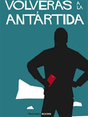 Volveras A La Antartida - Gomez,paco/moreno,hilo