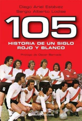 Historia De Un Siglo 105 Rojo Y Blanco, De Estevez Diego Ariel. Editorial Continente, Tapa Blanda En Español, 2006