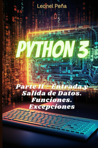 Libro: Python 3: Parte Ii Entrada Y Salida De Datos. Python