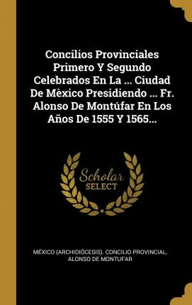 Libro Concilios Provinciales Primero Y Segundo Celebrados...