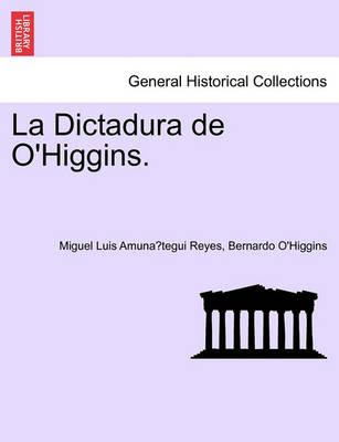 Libro La Dictadura De O'higgins. - Miguel Luis Amuna Tegu...