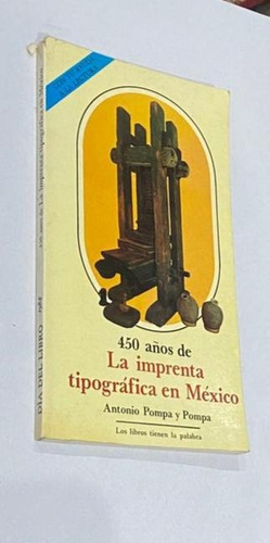 A Pompa Y Pompa - 450 Anos De La Imprenta Tipografica En Mex