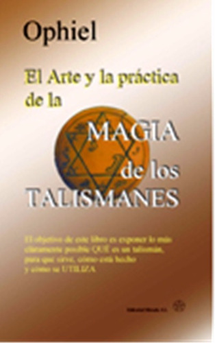 El Arte Y La Practica De La Magia De Los Talismanes - Ophiel