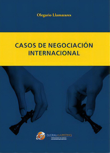 Casos De Negociaciãâ³n Internacional, De Llamazares García-lomas, Olegario. Editorial Global Marketing, Tapa Blanda En Español