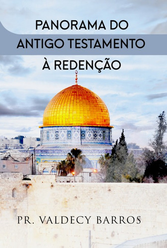 Panorama Do Antigo Testamento À Redenção: À Redenção, De Pr. Valdecy Barros. Série Não Aplicável, Vol. 1. Editora Clube De Autores, Capa Mole, Edição 1 Em Português, 2021