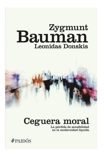 Ceguera Moral. Bauman Zygmunt / Donskis Leonidas