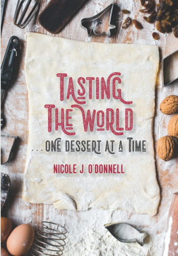 Libro: Tasting The World . . . One Dessert At A Time: 200 Co