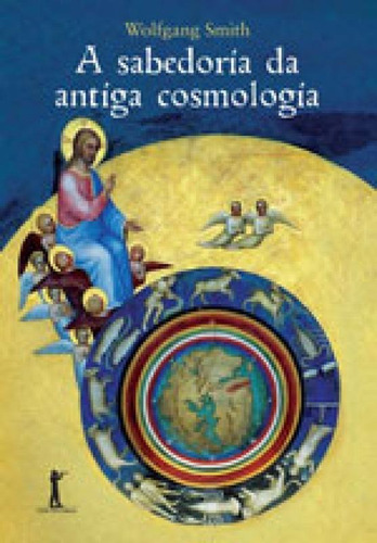 Sabedoria Da Antiga Cosmologia, A