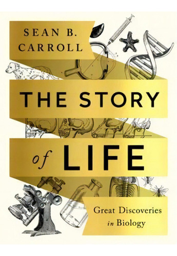 The Story Of Life : Great Discoveries In Biology, De Sean B. Carroll. Editorial Ww Norton & Co, Tapa Blanda En Inglés