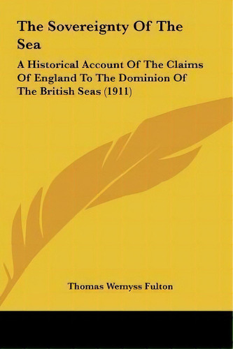 The Sovereignty Of The Sea, De Thomas Wemyss Fulton. Editorial Kessinger Publishing, Tapa Dura En Inglés
