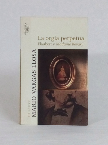 La Orgía Perpetua: Flaubert Y Madame / Vargas Llosa [lcda]