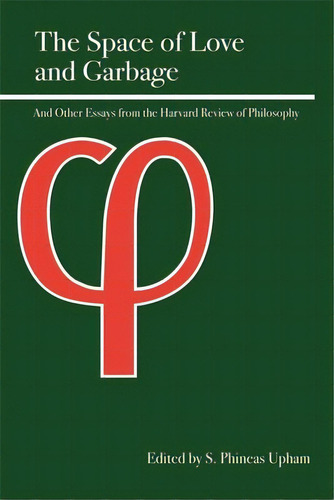 The Space Of Love And Garbage: And Other Essays From The Harvard Review Of Philosophy, De Upham, S. Phineas. Editorial Open Court, Tapa Blanda En Inglés