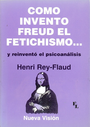 Cómo Freud Inventó El Fetichismo - Rey Flaud-pons